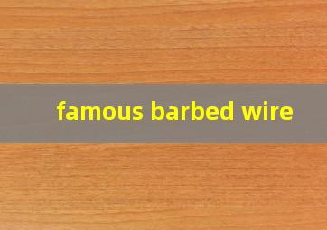  famous barbed wire